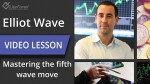 Elliot Wave - Mastering the fifth wave move.