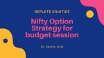 Nifty Option Strategy for Budget Session - Replete Equities