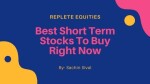 Best short term stocks to buy right now - Replete Equities