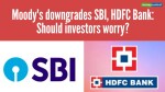 Business Insight | Moody's downgrades SBI, HDFC Bank; should investors worry?
