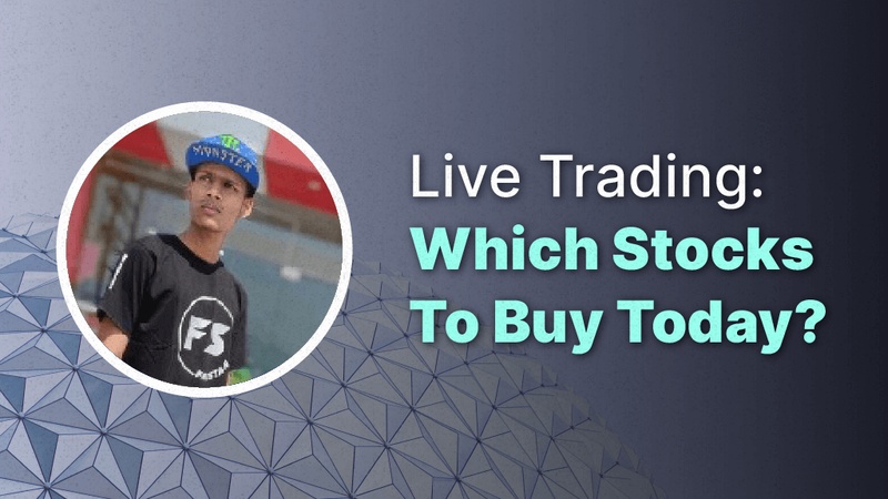 LIVE Trading: Which Stocks To Buy Today?