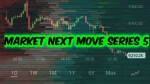 MARKET NEXT MOVE SERIES 5 बाजार अगले कदम श्रृंखला 5